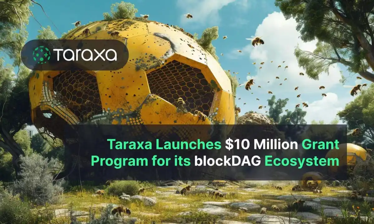 Taraxa推出1000万美元Grant计划，以支持其blockDAG生态系统